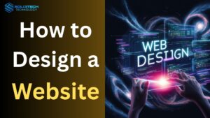 Step-by-step guide on how to design a website for beginners and professionals