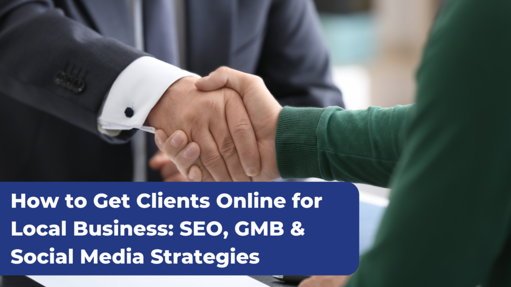 How to Get Clients Online for Local Business SEO, GMB & Social Media Strategies